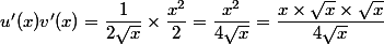 u'(x)v'(x)=\dfrac{1}{2\sqrt{x}}\times \dfrac{x^2}{2}=\dfrac{x^2}{4\sqrt{x}}=\dfrac{x\times \sqrt{x}\times \sqrt{x}}{4\sqrt{x}}